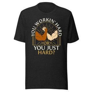 You Workin' Hard? Shirt