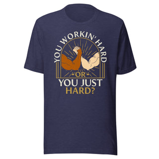 You Workin' Hard? Shirt