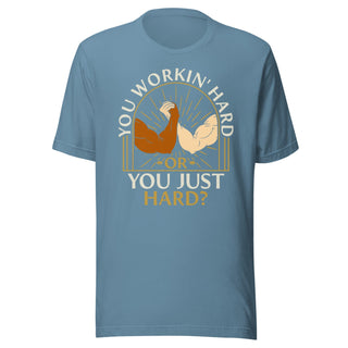You Workin' Hard? Shirt