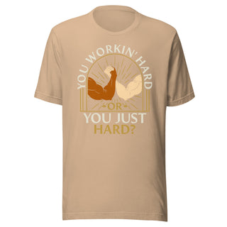 You Workin' Hard? Shirt