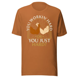 You Workin' Hard? Shirt